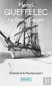 Le Grand Départ : Charcot Et Le Pourquoi Pas ?