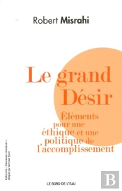 Le Grand Désir ; Éléments Pour Une Éthique Et Une Politique De L'Accomplissement