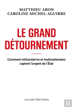Bertrand.pt - Le Grand Détournement : Comment Milliardaires Et Multinationales Captent L'Argent De L'État
