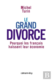 Le Grand Divorce ; Pourquoi Les Francais Haissent Leur Economie