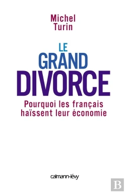 Bertrand.pt - Le Grand Divorce ; Pourquoi Les Francais Haissent Leur Economie