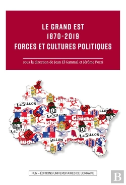 Bertrand.pt - Le Grand Est 1870-2019. Forces Et Cultures Politiques