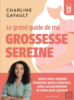 Bertrand.pt - Le Grand Guide De Ma Grossesse Sereine : Votre Suivi Complet Trimestre Après Trimestre, Votre Accouchement Et Votre Post-Partum (Édition 2026/2027)