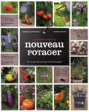 Le Grand Guide Du Nouveau Potager ; Tout Ce Qu'Il Faut Savoir Pour Réussir Son Potager