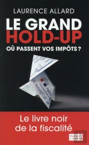 Le Grand Hold-Up ; Où Passent Vos Impots ?