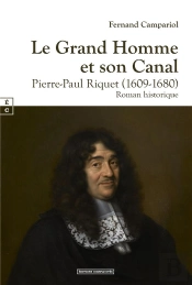 Le Grand Homme Et Son Canal : Pierre-Paul Riquet (1609-1680)