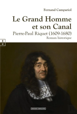 Bertrand.pt - Le Grand Homme Et Son Canal : Pierre-Paul Riquet (1609-1680)