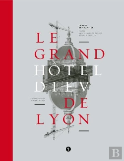 Bertrand.pt - Le Grand Hôtel-Dieu De Lyon ; Carnet De Chantier