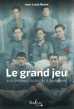 Bertrand.pt - Le Grand Jeu : Aux Origines Du Rugby À Perpignan