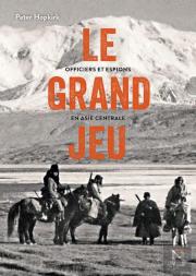 Le Grand Jeu : Officiers Et Espions En Asie Centrale