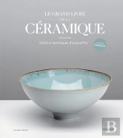 Le Grand Livre De La Céramique : Outils Et Techniques D'Aujourd'Hui