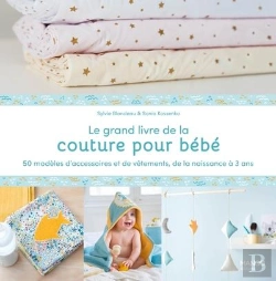 Bertrand.pt - Le Grand Livre De La Couture Pour Bébé : 50 Modèles D'Accessoires Et De Vêtements De La Naissance À 3 Ans