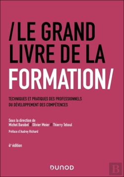Bertrand.pt - Le Grand Livre De La Formation : Techniques Et Pratiques Des Professionnels Du Développement Des Compétences (4e Édition)