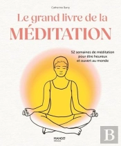 Le Grand Livre De La Méditation : 52 Semaines De Méditation Pour Être Heureux Et Ouvert Au Monde