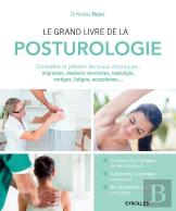 Le Grand Livre De La Posturologie ; Combattre Les Maux Chroniques : Migraines, Douleurs Cervicales, Lombalgie, Vertiges, Fatigue, Acouphènes...