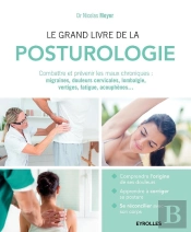 Le Grand Livre De La Posturologie ; Combattre Les Maux Chroniques : Migraines, Douleurs Cervicales, Lombalgie, Vertiges, Fatigue, Acouphènes...