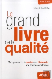 Le Grand Livre De La Qualité ; Management Par La Qualité Dans L'Industrie, Une Affaire De Méthodes (2e Édition)
