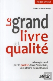Le Grand Livre De La Qualité ; Management Par La Qualité Dans L'Industrie, Une Affaire De Méthodes