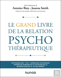 Bertrand.pt - Le Grand Livre De La Relation Psychothérapeutique : Psychanalyse - Tcc - Approche Systémique - Approche Humaniste Et Existentielle - Neurosciences Et Attachement
