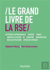 Le Grand Livre De La Rse : Différences Internationales, Stratégie, Finance, Contrôle De Gestion, Rh, Marketing, Communication, Mises En Application, Approches Critiques