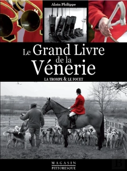 Bertrand.pt - Le Grand Livre De La Vénerie ; La Trompe Et Le Fouet
