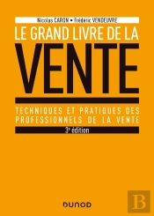Le Grand Livre De La Vente ; Techniques Et Pratiques Des Professionnels De La Vente (3e Édition)
