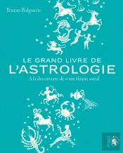 Le Grand Livre De L'Astrologie : À La Découverte De Votre Thème Astral