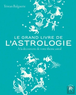 Bertrand.pt - Le Grand Livre De L'Astrologie : À La Découverte De Votre Thème Astral