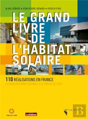 Le Grand Livre De L'Habitat Solaire ; 110 Réalisations En France ; Le Développement Durable À La Portée De Tous