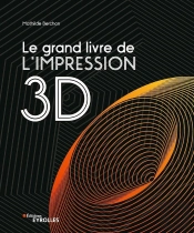 Le Grand Livre De L'Impression 3d