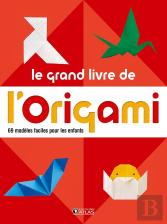 Le Grand Livre De L'Origami ; 60 Modèles Faciles Pour Les Enfants