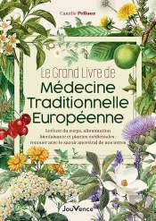 Le Grand Livre De Médecine Traditionnelle Européenne : Santé Naturelle : Renouer Avec Le Savoir Ancestral De Nos Terres