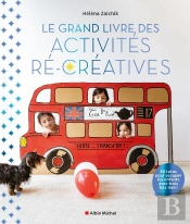 Le Grand Livre Des Activités Récréatives : 80 Tutos Pour Occuper Les Enfants Avec Trois Fois Rien !
