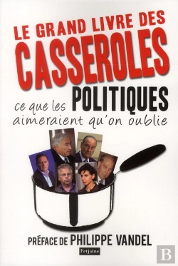 Bertrand.pt - Le Grand Livre Des Casseroles. Ce Que Les Politiques Aimeraient Qu'On Oublie