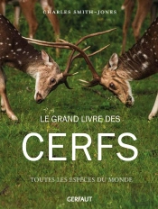 Le Grand Livre Des Cerfs : Toutes Les Espèces Du Monde