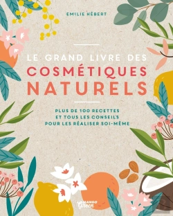 Bertrand.pt - Le Grand Livre Des Cosmétiques Naturels ; Plus De 100 Recettes Et Tous Les Conseils