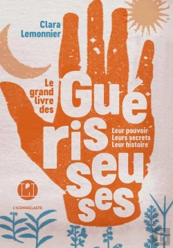 Bertrand.pt - Le Grand Livre Des Guérisseuses ; Leur Pouvoir, Leurs Secrets, Leur Histoire