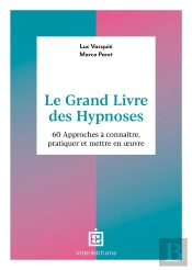 Le Grand Livre Des Hypnoses : 60 Approches À Connaître, Pratiquer Et Mettre En Oeuvre