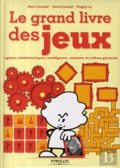 Le Grand Livre Des Jeux. Logique, Mathematiques, Intelligence, Memoire Et Culture Generale