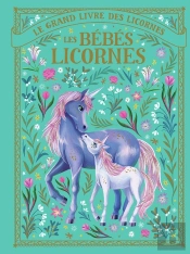 Le Grand Livre Des Licornes : Les Bébés Licornes