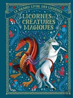 Bertrand.pt - Le Grand Livre Des Licornes : Licornes Et Créatures Magiques
