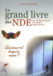 Le Grand Livre Des Nde Ou Expériences De Mort Imminente ; Qu'Arrive-T-Il Quand On Meurt ?