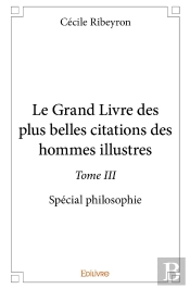 Le Grand Livre Des Plus Belles Citations Des Hommes Illustres, Spécial Philosophie - Tome 3