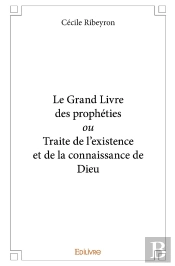 Le Grand Livre Des Prophéties Ou Traite De L'Existence Et De La Connaissance De Dieu