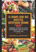 Le Grand Livre Des Recettes Dietetiques Regime''Dash''