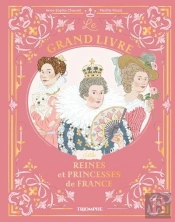 Le Grand Livre Des Reines Et Princesses De France