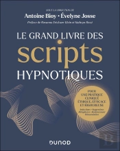 Le Grand Livre Des Scripts Hypnotiques : Pour Une Pratique Clinique Éthique, Efficace Et Rigoureuse