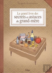 Le Grand Livre Des Secrets Et Astuces De Grand-Mere