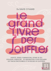 Le Grand Livre Des Souffles : Anxiété, Stress, Ruminations, Estime De Soi, Douleurs, Digestion... 30 Respirations Pour Soulager Les Tracas Émotionnels Et Physiques Du Quotidien