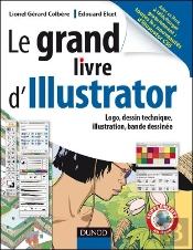 Le Grand Livre D'Illustrator ; Logos, Dessin Technique, Illustrations, Bande Dessinée